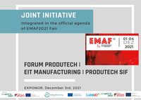 Iniciativa conjunta: Forum PRODUTECH, EIT Manufacturing e Conferência anual PRODUTECH SIF | 3 dezembro na EMAF (Exponor) 
